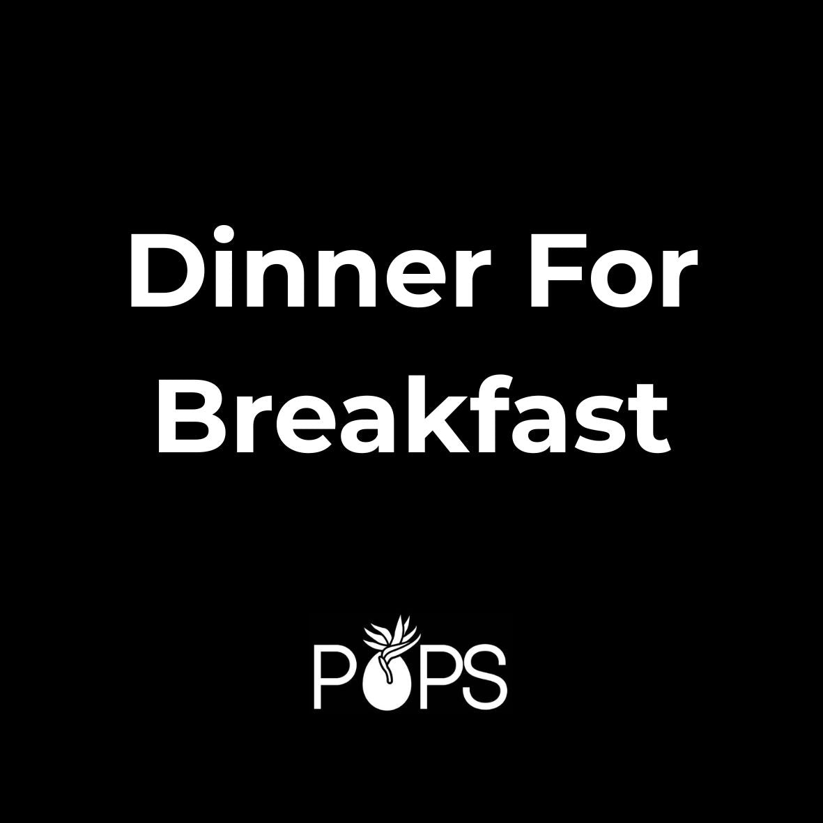 Dinner For Breakfast